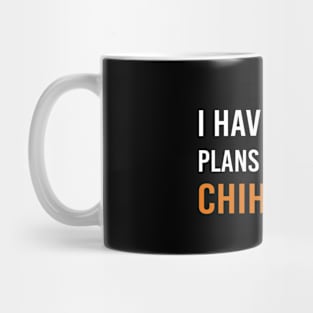 I Have Plans With My Chihuahua Mug